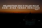 Melangitkan doa di bulan mulia dari atas lumpur bencana (1)