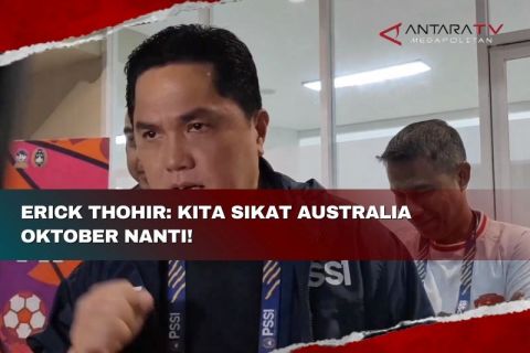 Erick Thohir: Kita sikat Australia Oktober nanti!