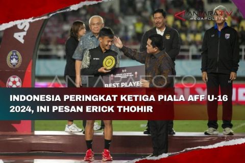 Indonesia peringkat ketiga Piala AFF U-16 2024, ini pesan Erick Thohir