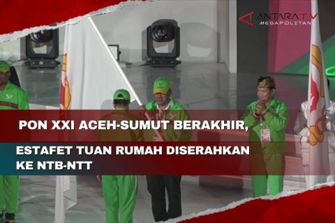 PON XXI Aceh-Sumut berakhir, estafet tuan rumah diserahkan ke NTB-NTT