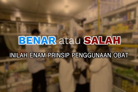 Benar atau salah, inilah enam prinsip penggunaan obat