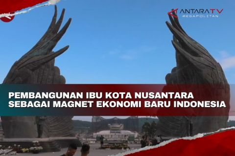 Pembangunan Ibu Kota Nusantara sebagai magnet ekonomi baru Indonesia