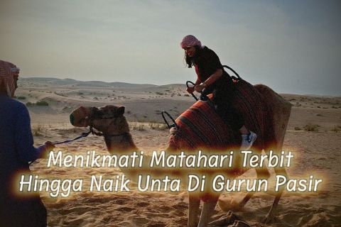 Menikmati matahari terbit hingga naik unta di gurun pasir