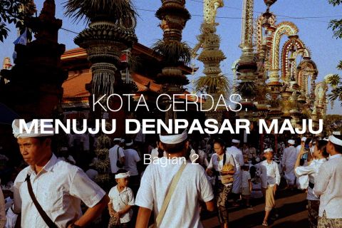 Kota Cerdas Menuju Denpasar MAJU (bagian 2)