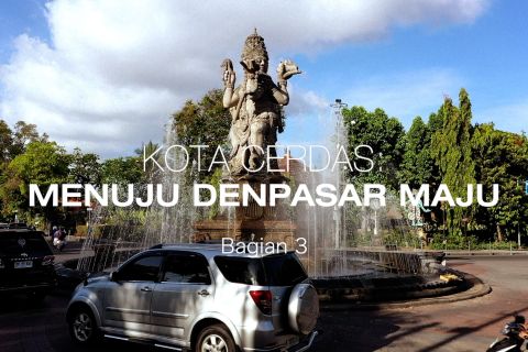 Kota Cerdas Menuju Denpasar MAJU (bagian 3)