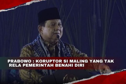 Prabowo: Koruptor si maling yang tak rela pemerintah benahi diri