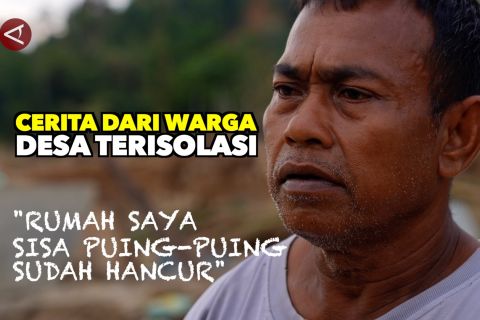 Cerita warga dari desa terisolasi dan porak poranda karena bencana