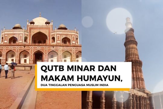 Qutb Minar dan Makam Humayun, dua tinggalan penguasa Muslim India