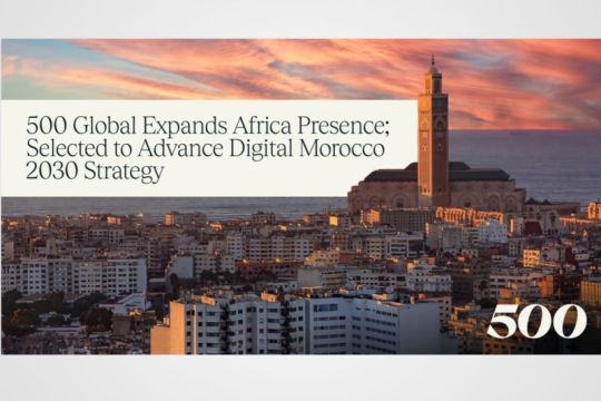 500 Global Perluas Kehadirannya di Afrika; Terpilih untuk Memajukan Strategi Morocco Digital 2030