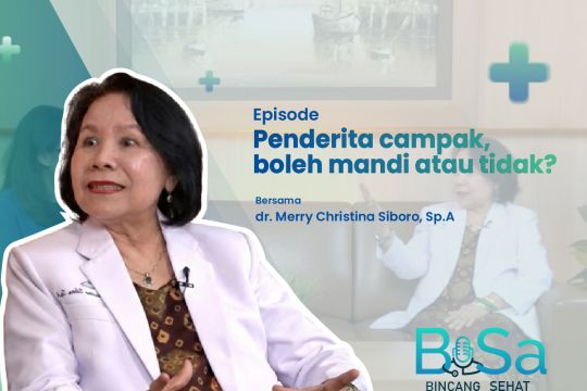 Bincang Sehat: Penderita campak boleh mandi atau tidak?