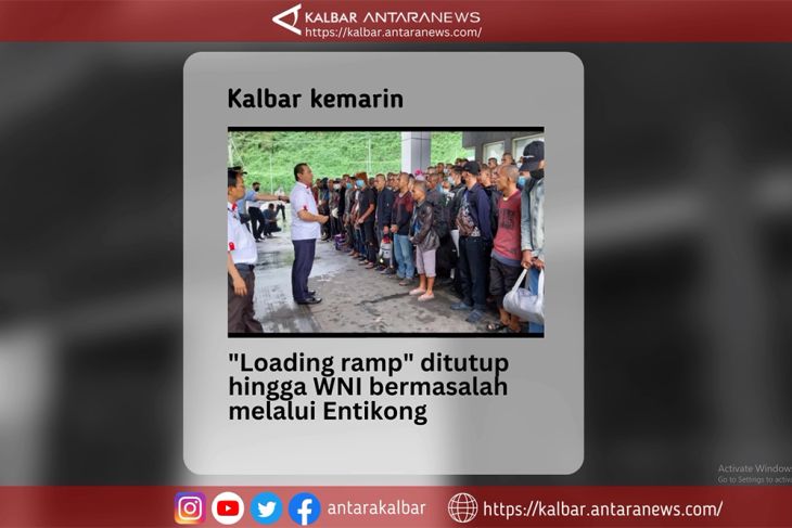 Kalbar Kemarin: Loading ramp ditutup hingga WNI bermasalah melalui Entikong