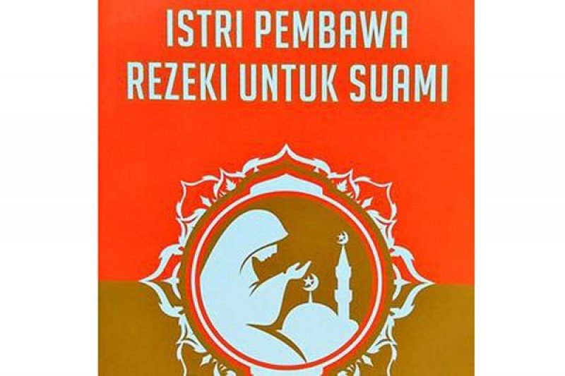 Panduan Berjudul Istri Pembawa Rezeki Untuk Suami Antara