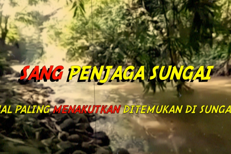 Cerita dari Selatan - Sang penjaga sungai (bagian 3 dari 3)