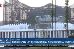 Jelang Upacara HUT RI, Pembangunan di IKN Dihentikan Sementara